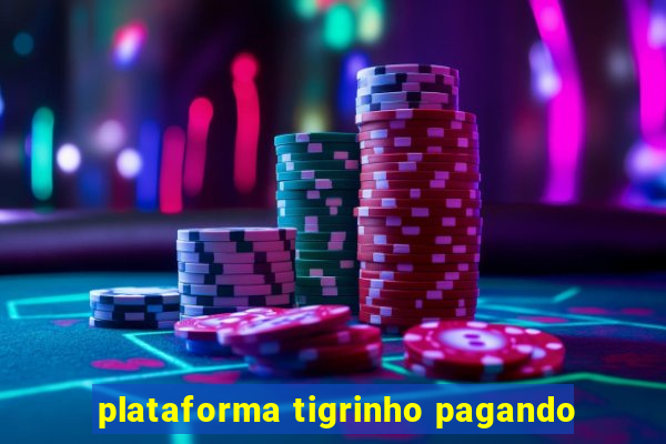 plataforma tigrinho pagando